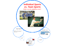 Team Sports Vs. Individual Sports by Jai Makuakane on Prezi