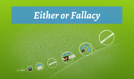 Either or Fallacy by Melissa Martinez on Prezi