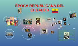 Época Republicana del Ecuador by Daniel Romero on Prezi