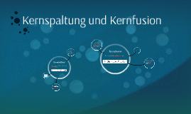 Kernspaltung und Kernfusion by Simon Widera on Prezi