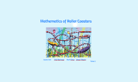 Mathematics of Roller Coasters by Shivi Bhatnagar on Prezi