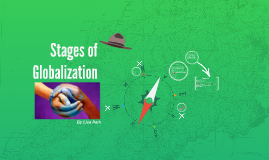 Stages Of Globalization By Lisa Park On Prezi