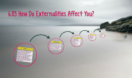 6.03 How Do Externalities Affect You? by Cindy Martinez on Prezi