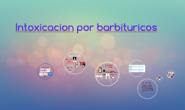 intoxicacion por barbituricos by milagro montaña araujo on prezi barbituricos