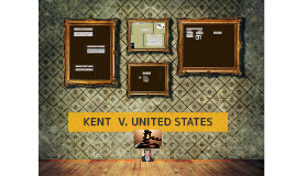 kent v united states Morris a kent, jr v united states, case no 104 in the supreme court of the united states. kent v united states Morris a kent, jr v united states, case no 104 in the supreme court of the united states.
