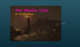 The Shadow Club By Lexa Hayes On Prezi The Shadow Club By Lexa Hayes On Prezi