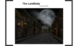an analysis of the landlady Analysis of the landlady summary the landlady is about a young man named billy weaver who comes across a bed & breakfast billy goes inside, and is delighted to find that it reminds him of home. an analysis of the landlady Analysis of the landlady summary the landlady is about a young man named billy weaver who comes across a bed & breakfast billy goes inside, and is delighted to find that it reminds him of home.