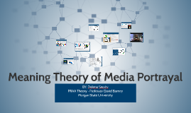 Meaning Theory of Media Portrayal by Delena Swaby on Prezi