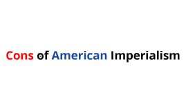 cons of american imperialism