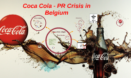 Coca Cola  PR Crisis in Belgium by Bianca Dutu on Prezi