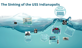 The Sinking of the USS Indianapolis by Alysse Robinson on Prezi
