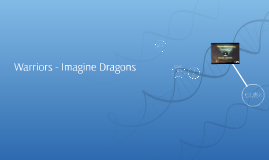 Warriors - Imagine Dragons by Isaiah Visockas on Prezi