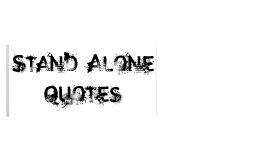 Stand Alone Quotes by english 101 on Prezi