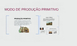 MODO DE PRODUÇÃO PRIMITIVO by maviael oliver on Prezi