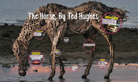The Horses, By Ted Hughes by Rebecca Hammon on Prezi