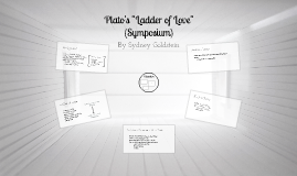 Plato's "Ladder of Love" (Symposium) by Sydney Goldstein on Prezi