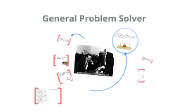 General Problem Solver by jose Garza on Prezi