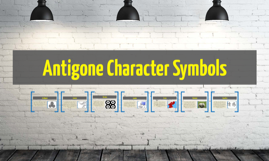 Antigone Character Symbols by Brandon Shensky on Prezi