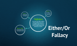 Either/Or Fallacy by Kaybree Albright on Prezi