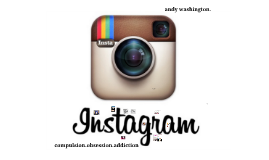 Instagram- compulsion. obsession. addiction
