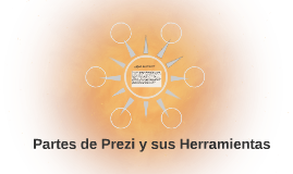 Partes de Prezi y sus Herramientas by carlos ferrer on Prezi