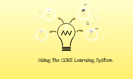 CORE Learning System by Anna McLean on Prezi