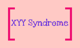 XYY Syndrome by taylor hartwick on Prezi