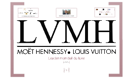 LVMH - MOET HENNESSY LOUIS VUITTON by Gregory Soobaya on Prezi