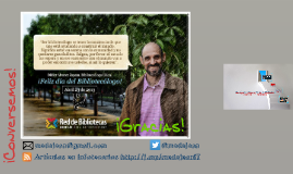 De cómo he vivido el fin de la Biblioteca o el amanecer de la era del bibliotecario De cómo he vivido el fin de la Biblioteca o el amanecer de la era del bibliotecario