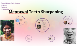  Mentawai Teeth Sharpening  by Ernna Williams on Prezi