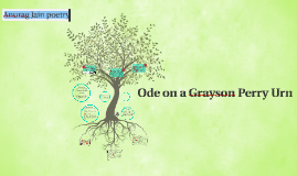 Ode on a Grayson Perry Urn by Ellen Vernon on Prezi