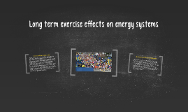 Long term exercise effects on energy systems by chloe eggleton on Prezi