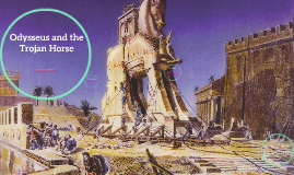 Odysseus and the Trojan Horse by Adeena Kamra on Prezi