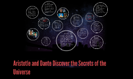 Aristotle and Dante Discover the Secrets of the Universe by on Prezi