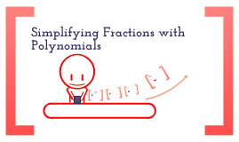 Simplifying Fractions with Polynomials by Hillary R. on Prezi