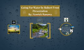 Presentation Going for water poem by robert frost by Zenrick Banawa on ...