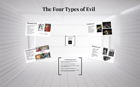 The Four Types of Evil by Michael Pongetti on Prezi