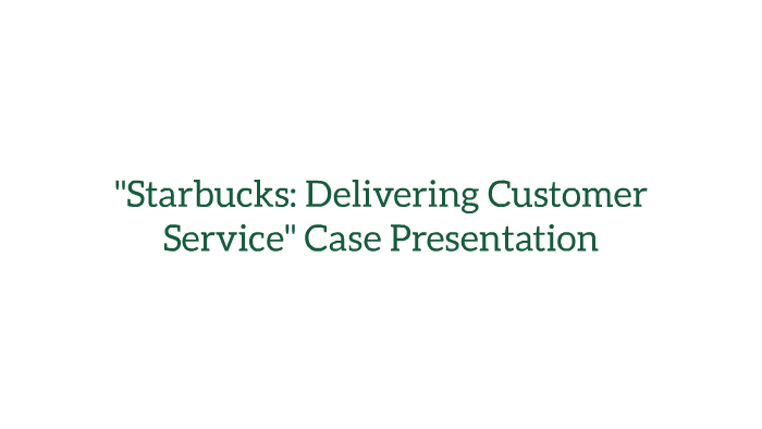 Starbucks: Delivering Customer Service