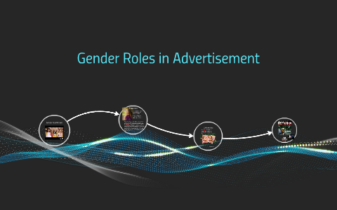 Gender Roles In Advertising by Jocelyn Grayson on Prezi