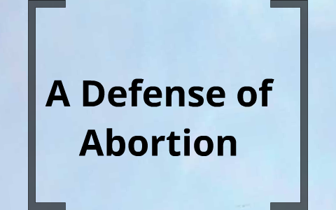 A Defense Of Abortion By Judith Jarvis Thomson By Adrienne Amanda On Prezi