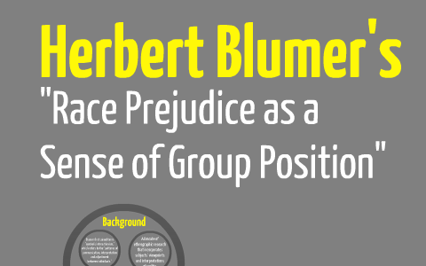Herbert Blumers Race Prejudice As A Sense Of Group Position