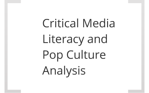 Critical Media Literacy/Pop Culture Analysis by Irfan Ali on Prezi