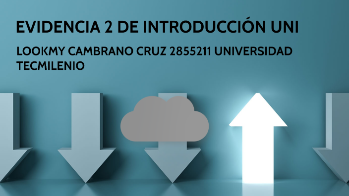 EVIDENCIA 2 DE INTRODUCCIÓN UNI by lookmy cambrano on Prezi