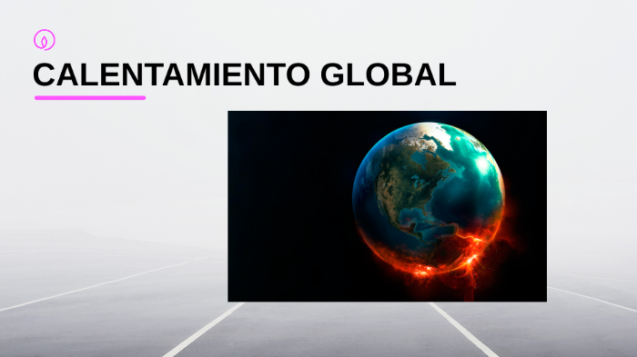 CALENTAMIENTO GLOBAL by lucero lopez nicolas on Prezi