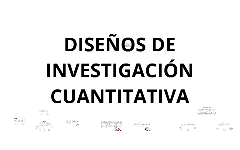 DISEÑOS DE INVESTIGACIÓN CUANTITATIVA by