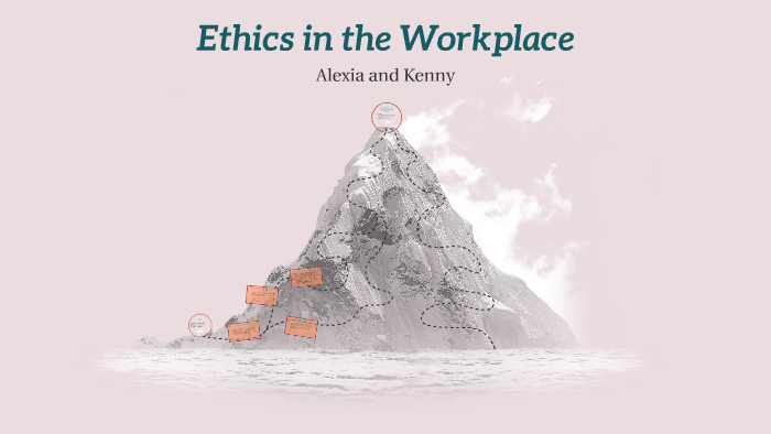 Ethics in the Workplace by Alexia Kizer on Prezi