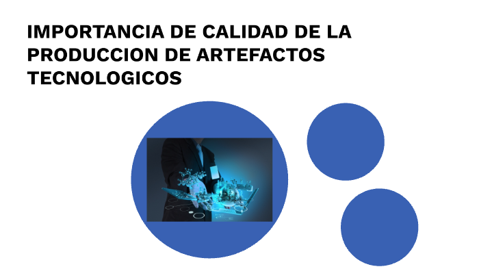 IMPORTANCIA DE CALIDAD DE LA PRODUCCIÓN DE ARTEFACTOS TECNOLÓGICOS by