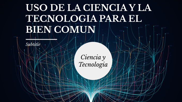 USO DE LA CIENCIA Y LA TECNOOGIA PARA EL BIEN COMUN By Antonio Ortiz