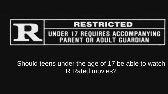 Should Teens Under The Age Of 17 Be Able To Watch R Rated Mo By Ariana Horan