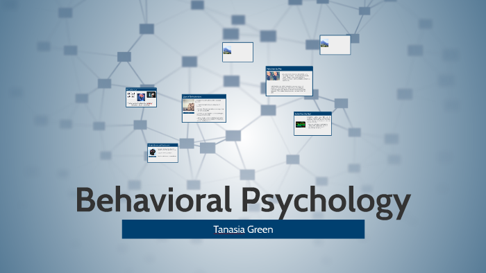 Behavioral Psychology by Tanasia Green on Prezi Next